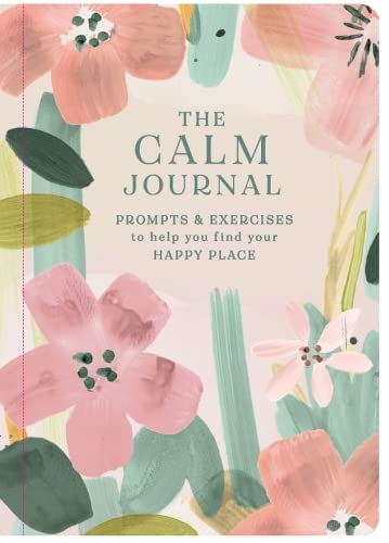 The Calm Journal: Prompts & Exercises to Help You Find Your Happy Place (Allsorted Purposeful Journal series) Books
