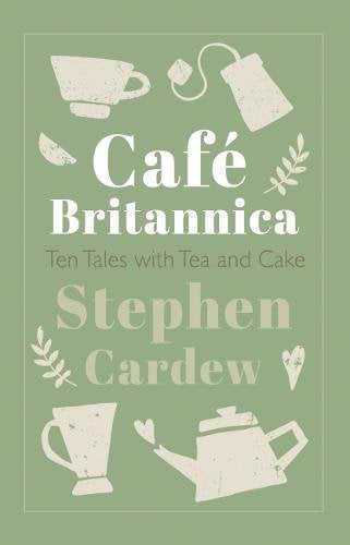 Cafe Britannica: Ten Tales with Tea and Cake book