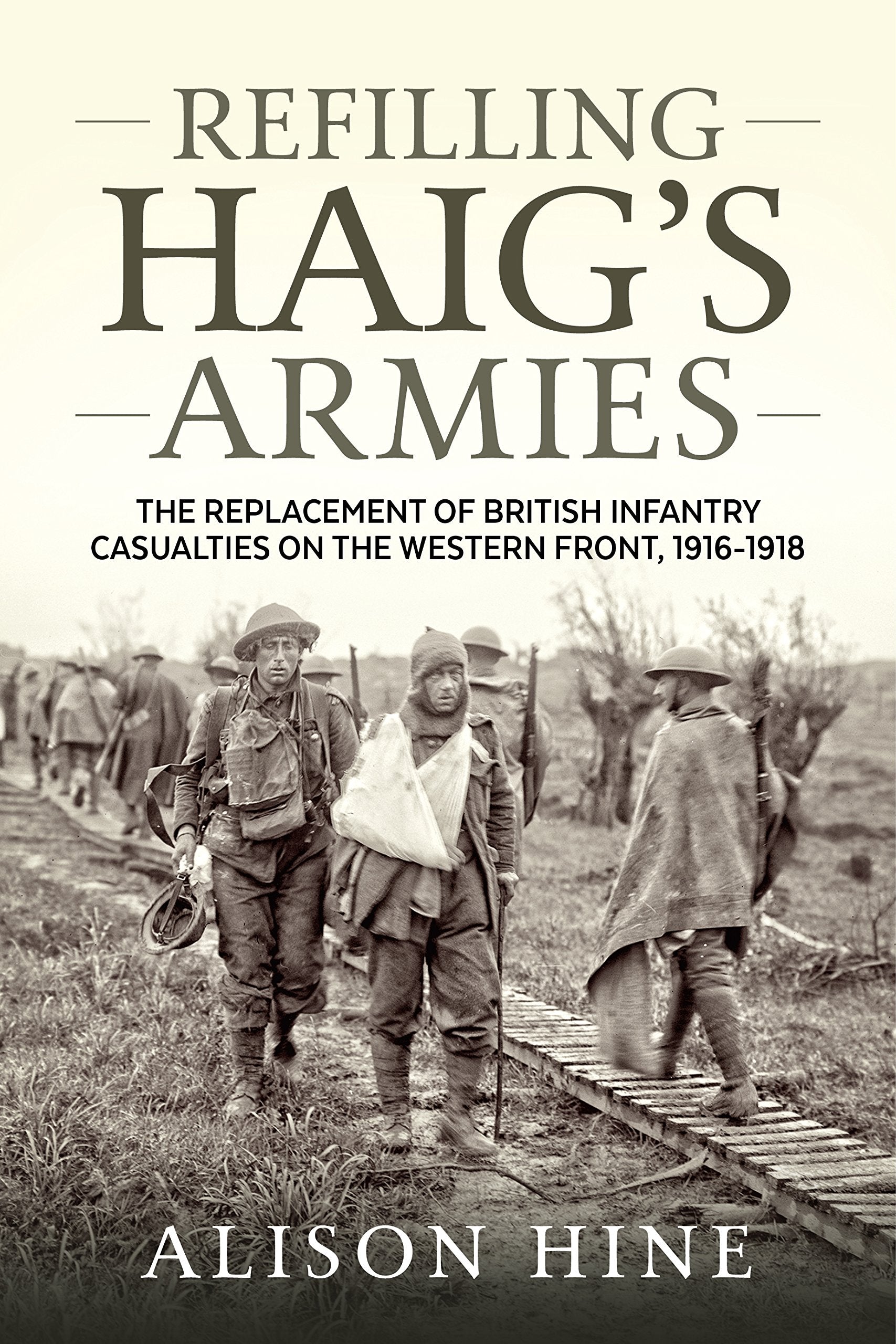 Refilling Haig's Armies: The Replacement of British Infantry Casualties on the Western Front, 1916-1918 book