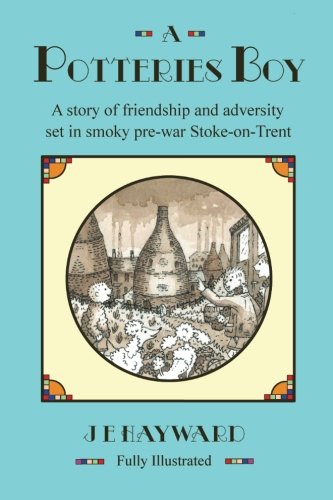 A Potteries Boy: A story of friendship and adversity set in smoky prewar Stoke on Trent. Contemporary literature Books