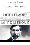 OEuvres et Ecrits de Charles Maurras I : L'Action Française & la Politique book
