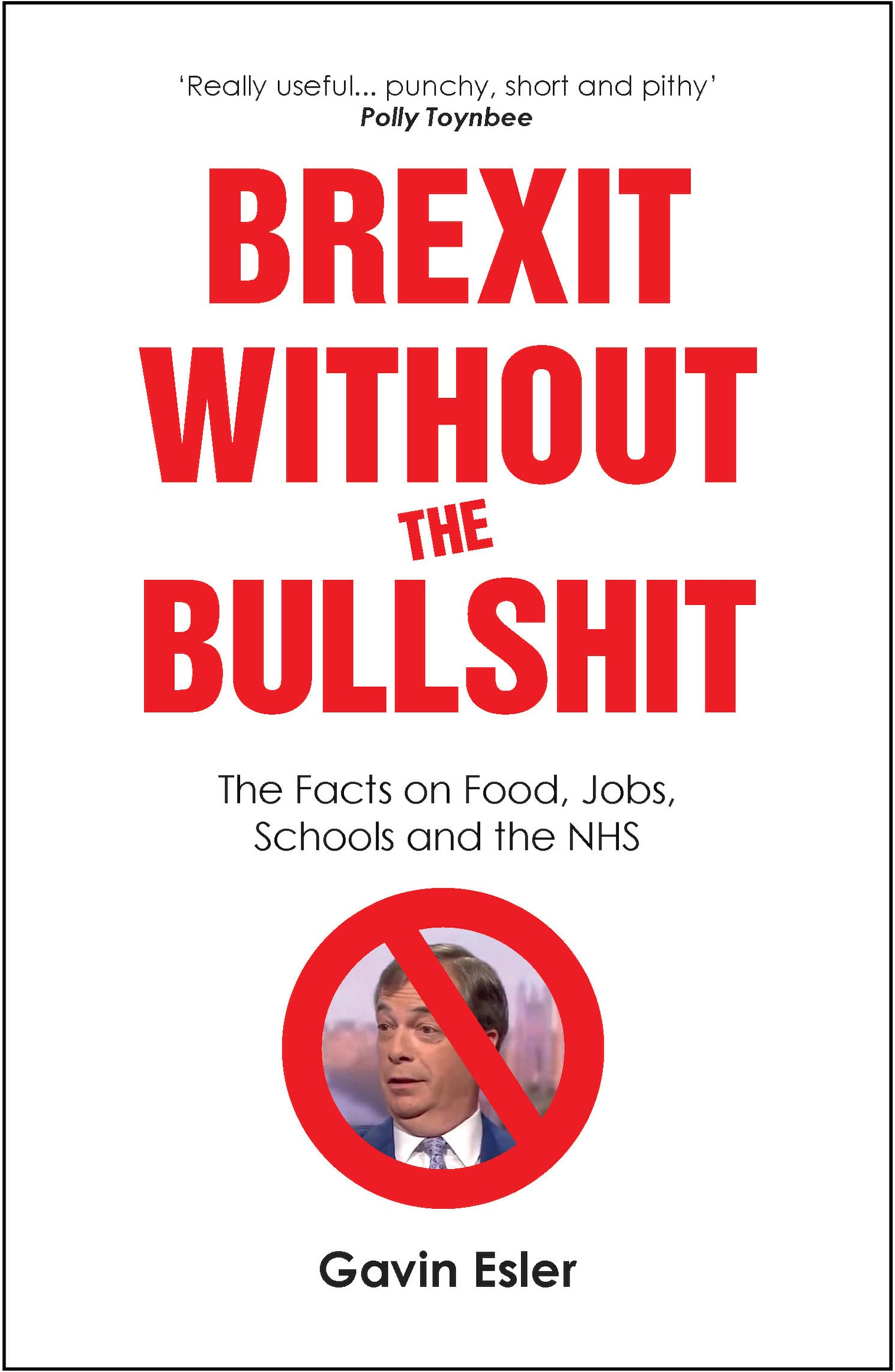Brexit Without the Bullshit: The Facts on Food, Jobs, Schools and the Nhs book