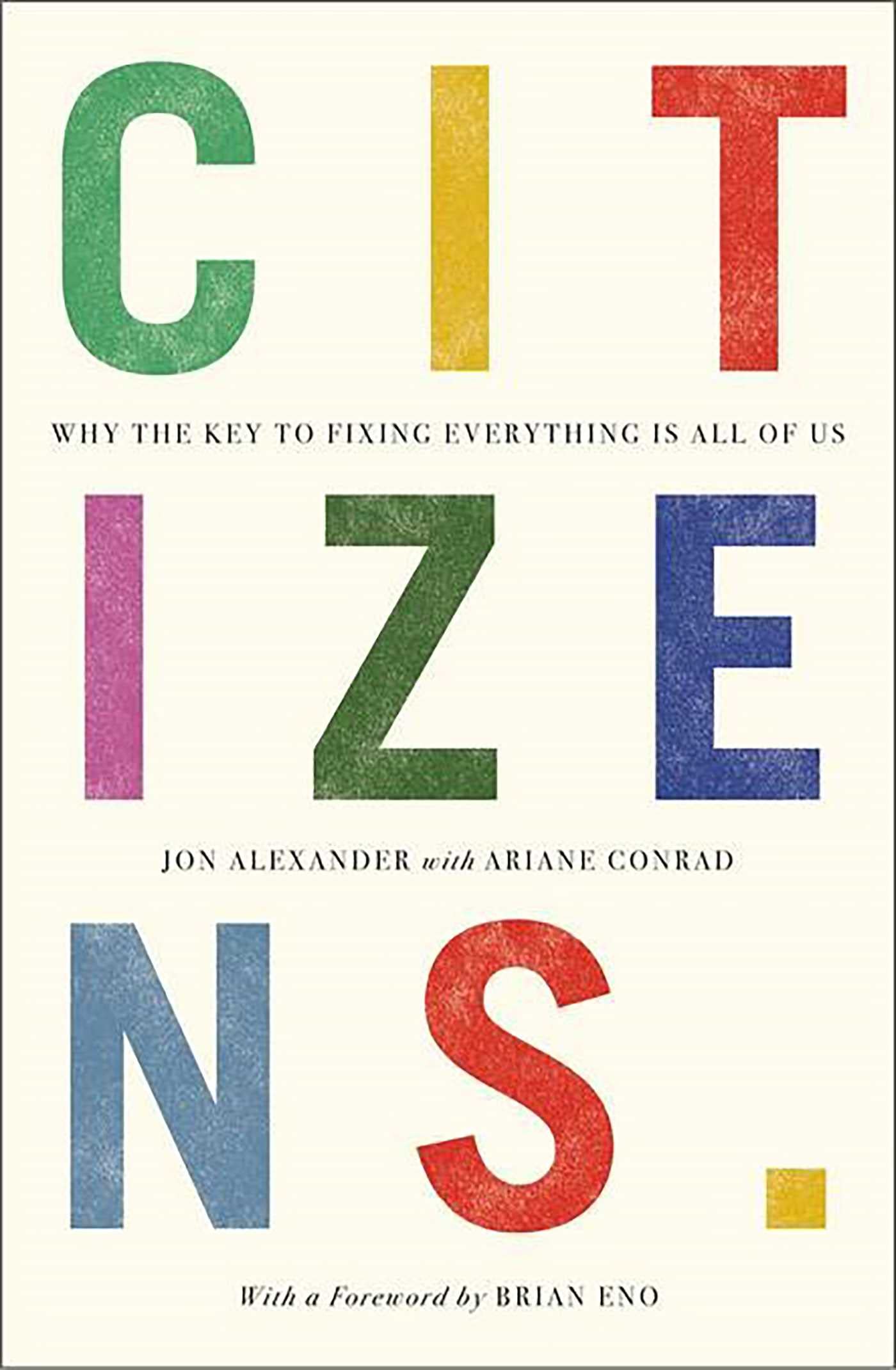 Citizens: Why the Key to Fixing Everything is All of Us book