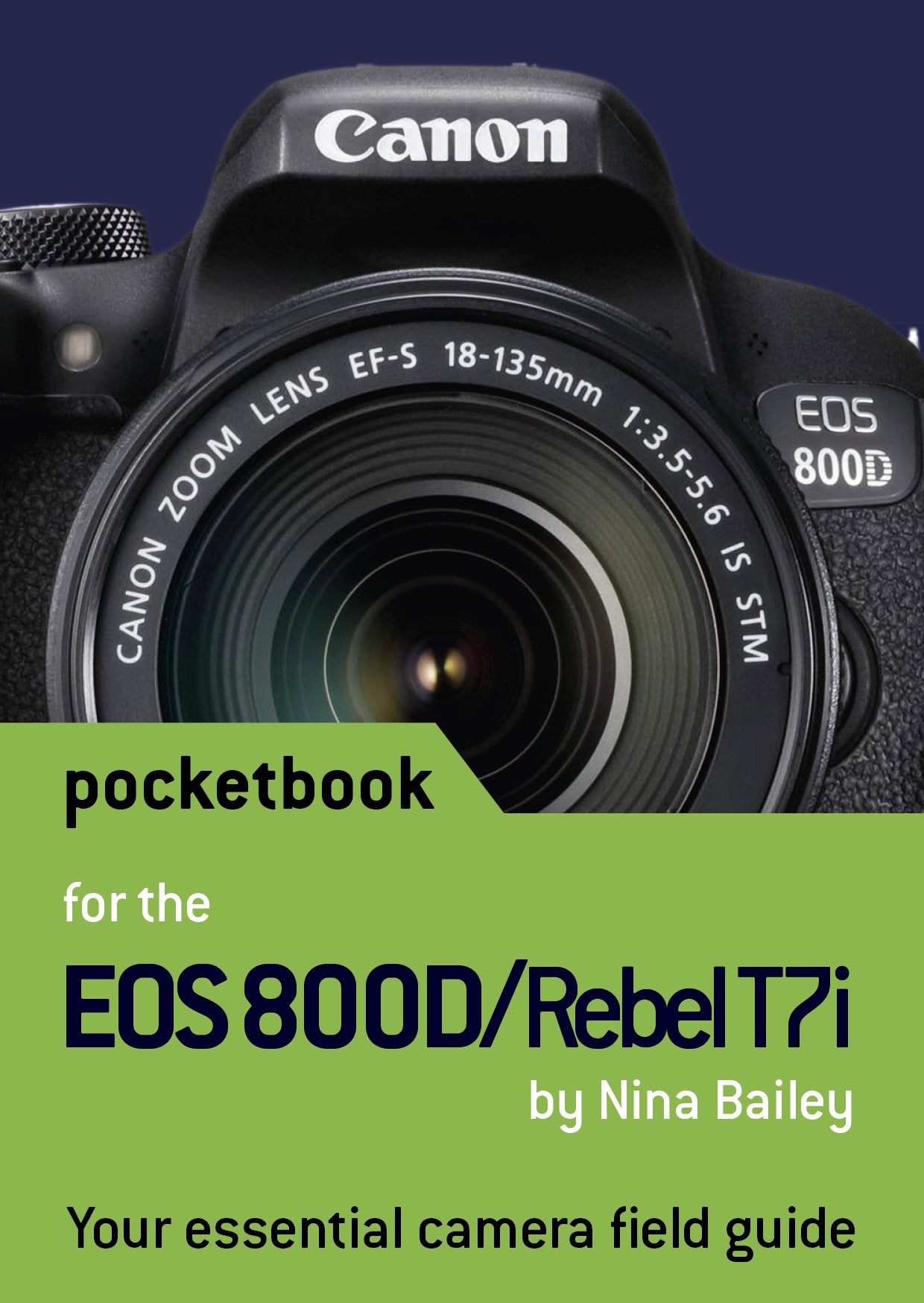 Canon EOS 800D / Rebel T7i Pocketbook: camera field guide Photography
