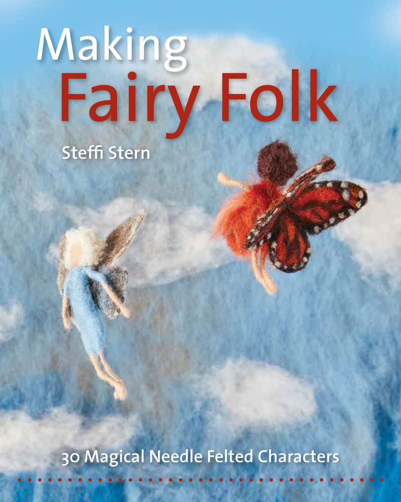 Making Fairy Folk: 30 Magical Needle Felted Characters (Crafts and Family Activities) Hobbies & Crafts