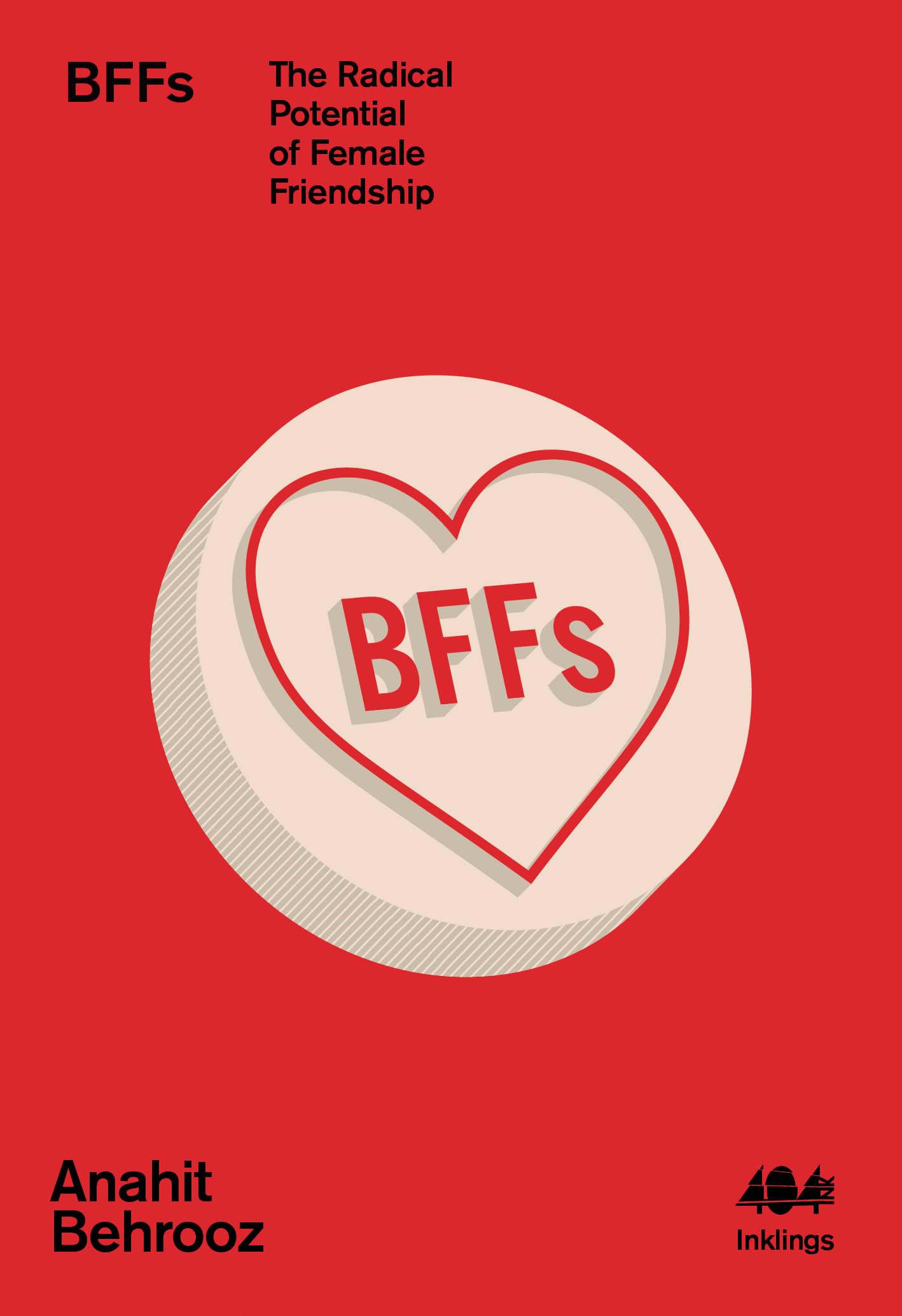 BFFs: The Radical Potential of Female Friendship (Inklings, 15, Band 15) Books