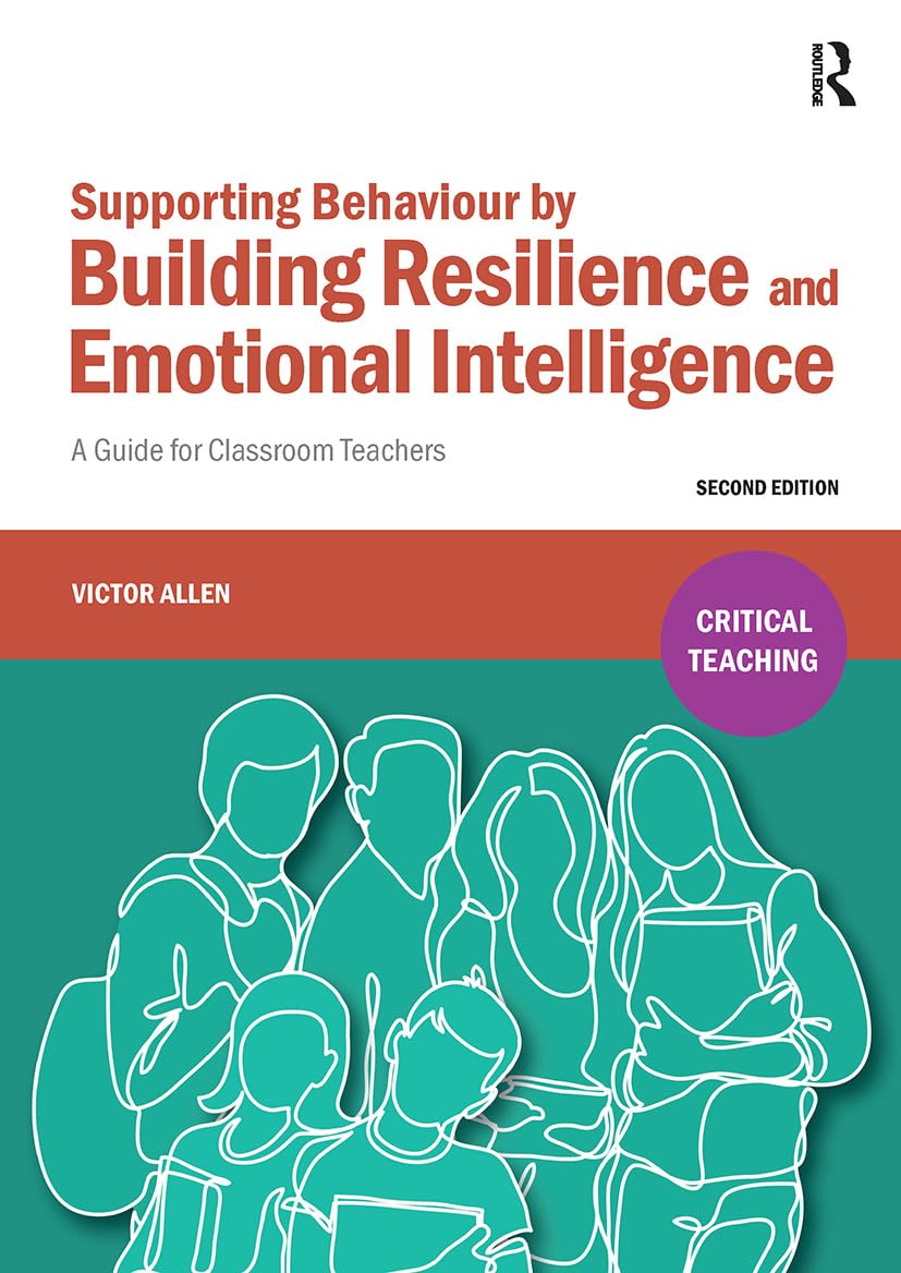 Supporting Behaviour by Building Resilience and Emotional Intelligence: A Guide for Classroom Teachers (Critical Teaching) Business, Finance & Career