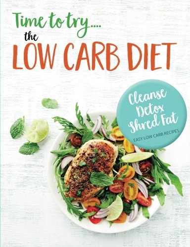 Time to try... the LOW CARB DIET: Cleanse, Detox & Shred Fat Cooking & Enjoying