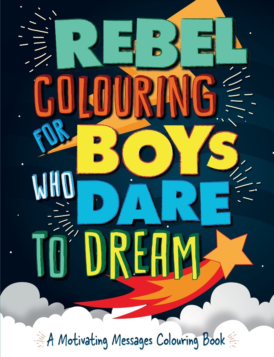 Rebel Colouring For Boys Who Dare To Dream: A Motivating Messages Colouring Book Tiptoi & Games
