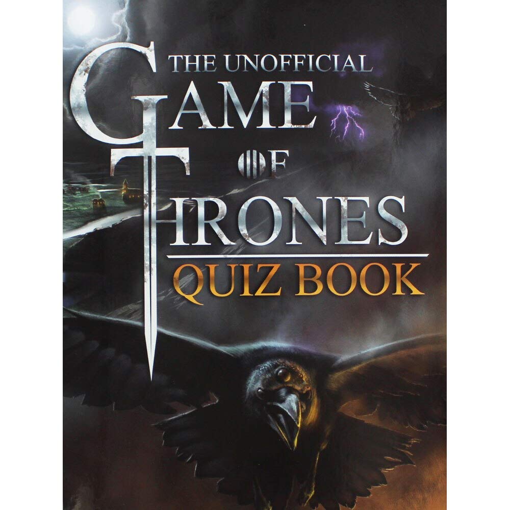 The Unofficial Game Of Thrones Quiz Book: The ultimate quiz questions to test your knowledge of Westeros and the Known World book