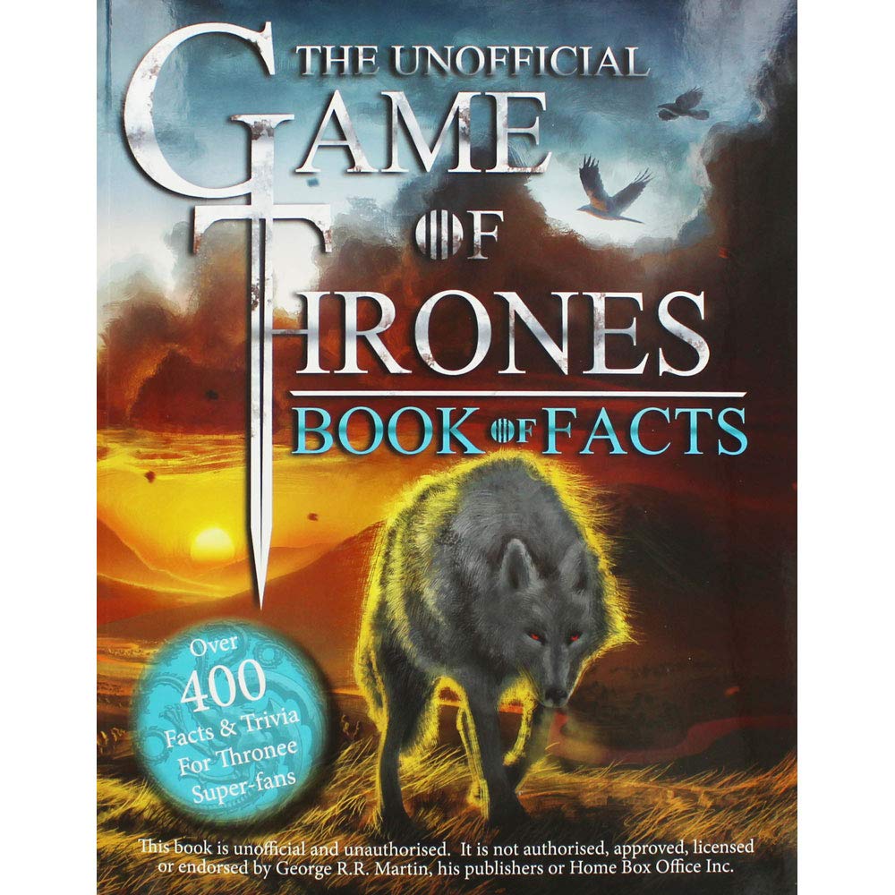 The Unofficial Game Of Thrones Book Of Facts: Over 400 Facts & Trivia For Thronee Super-fans book