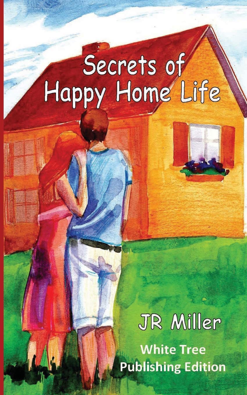 Secrets of Happy Home Life: White Tree Publishing Edition Social Sciences