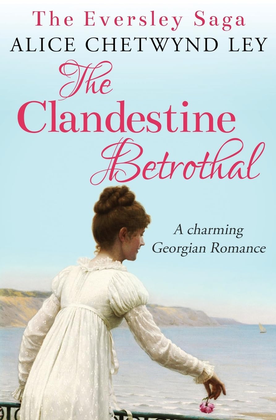 The Clandestine Betrothal: A charming Georgian Romance (The Eversley Saga, Band 1) Historical Fiction