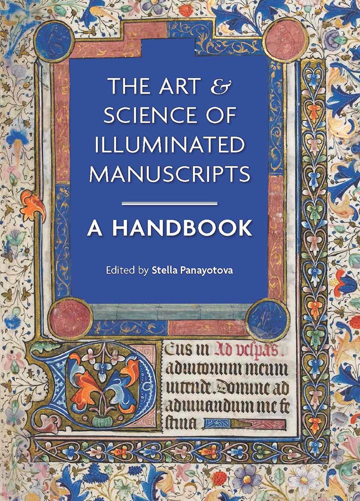 The Art & Science of Illuminated Manuscripts: A Handbook (Manuscripts in the Making, Band 3) Film, Art & Culture