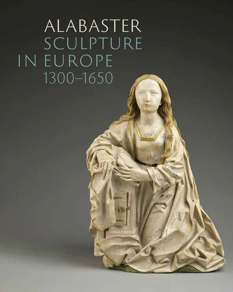 Alabaster Sculpture in Europe 1300-1650 book