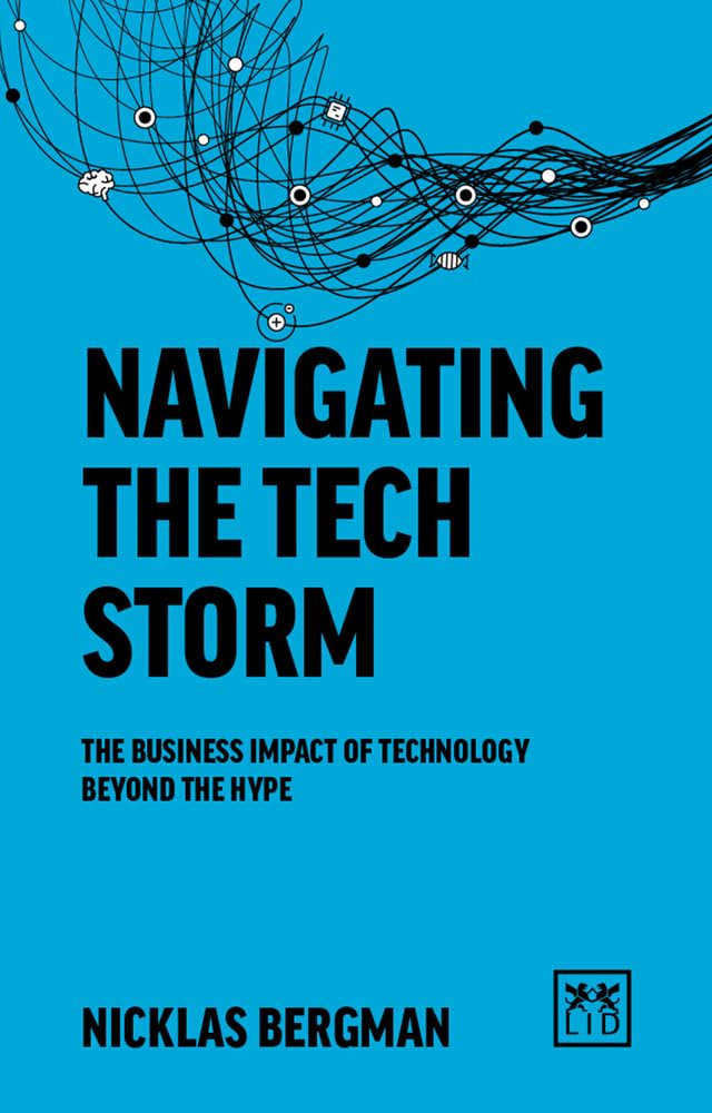 Navigating the Tech Storm: Strategy in Times of Technological Uncertainty: The Business Impact of Technology Beyond the Hype Media & Communication