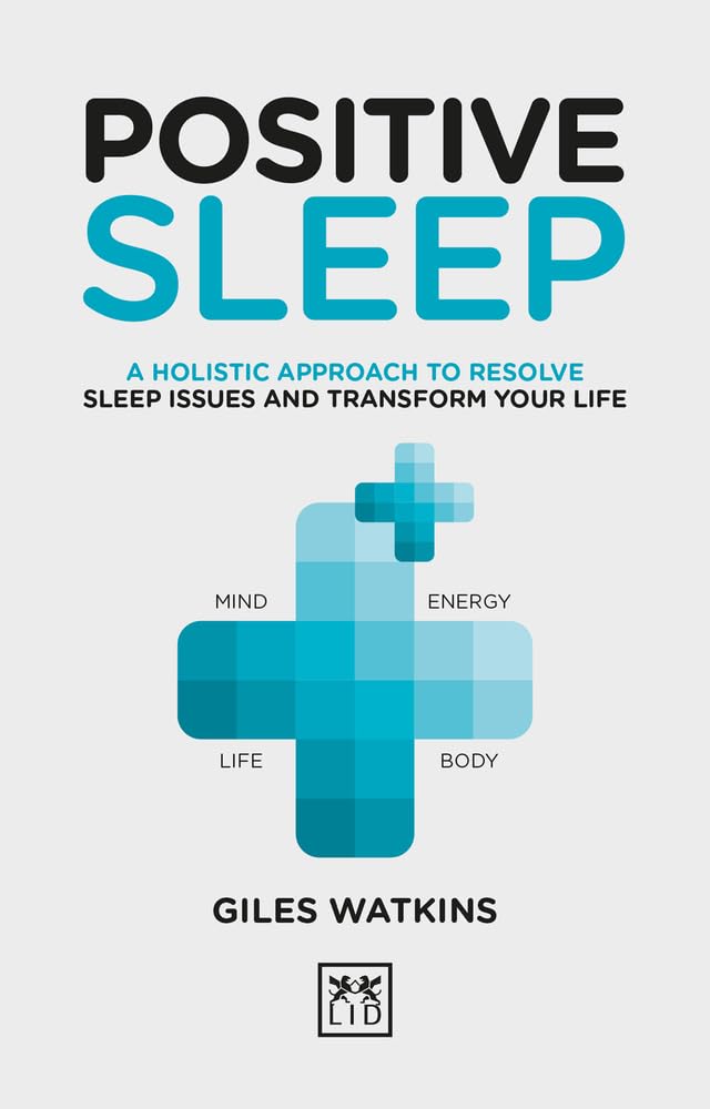Positive Sleep: A Holistic Approach to Resolve Sleep Issues and Transform Your Life (Positive Wellbeing) Medicine