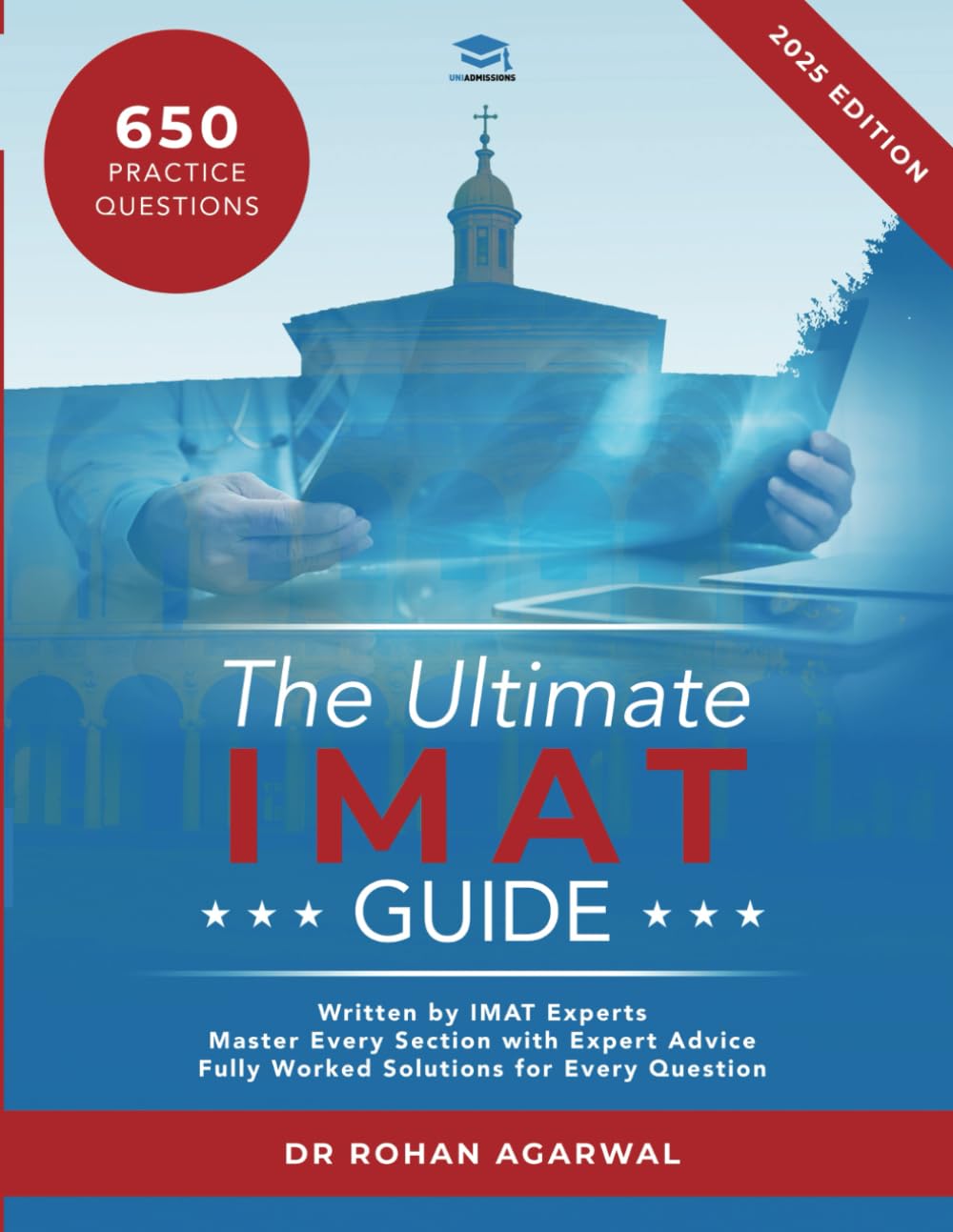 The Ultimate IMAT Guide: 650 Practice Questions, Fully Worked Solutions, Time Saving Techniques, Score Boosting Strategies, 2019 Edition, UniAdmissions Medicine