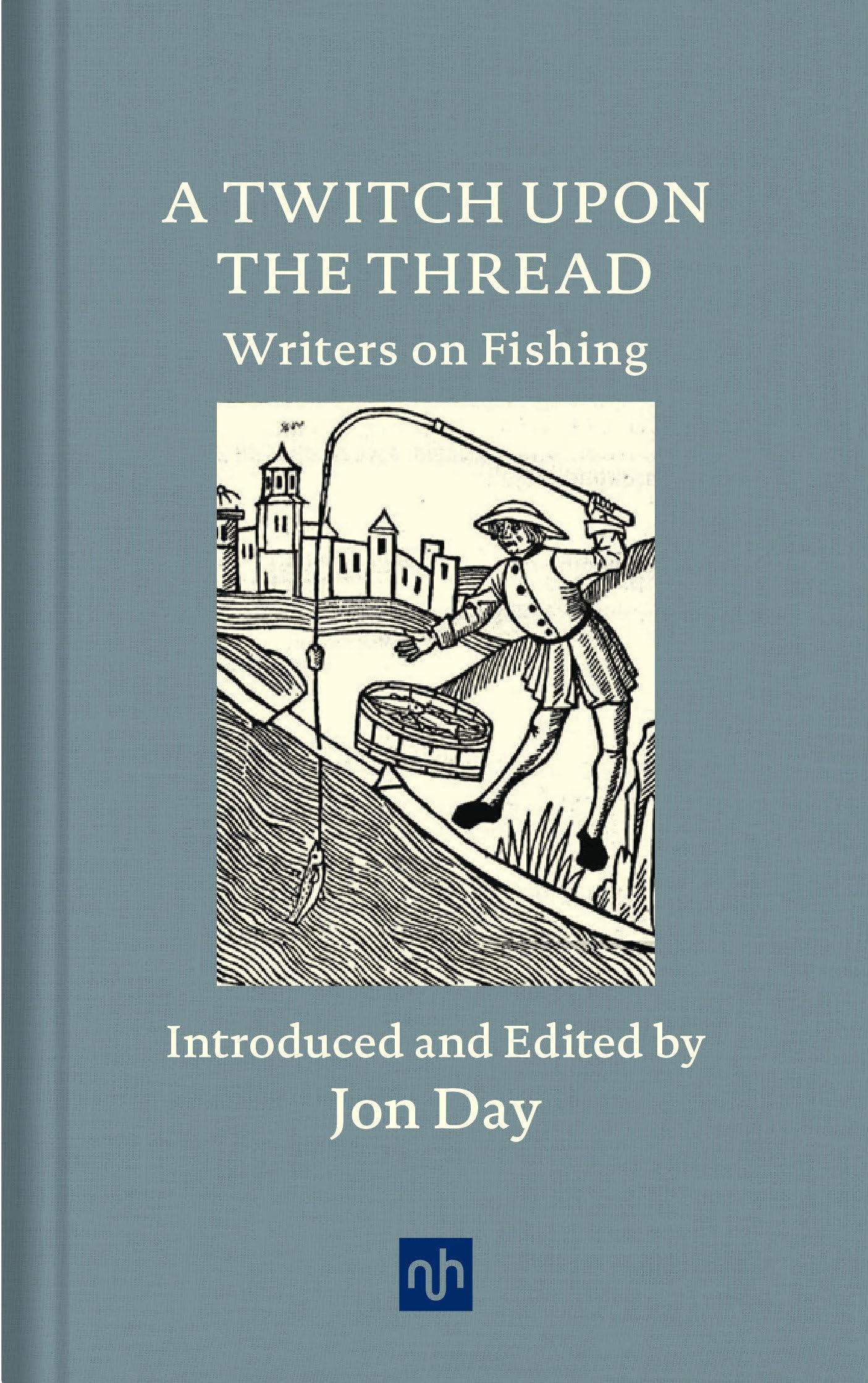 A Twitch Upon the Thread: Writers on Fishing Contemporary literature