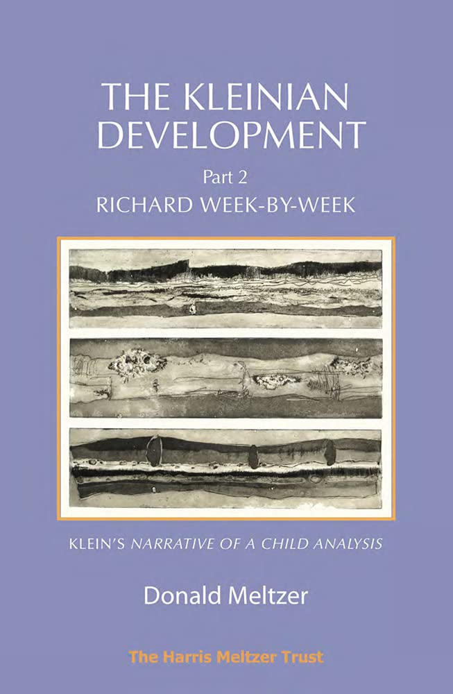 Richard Week-by-week: Melanie Klein's Narrative of a Child Analysis (Kleinian Development, 2, Band 2) Psychology
