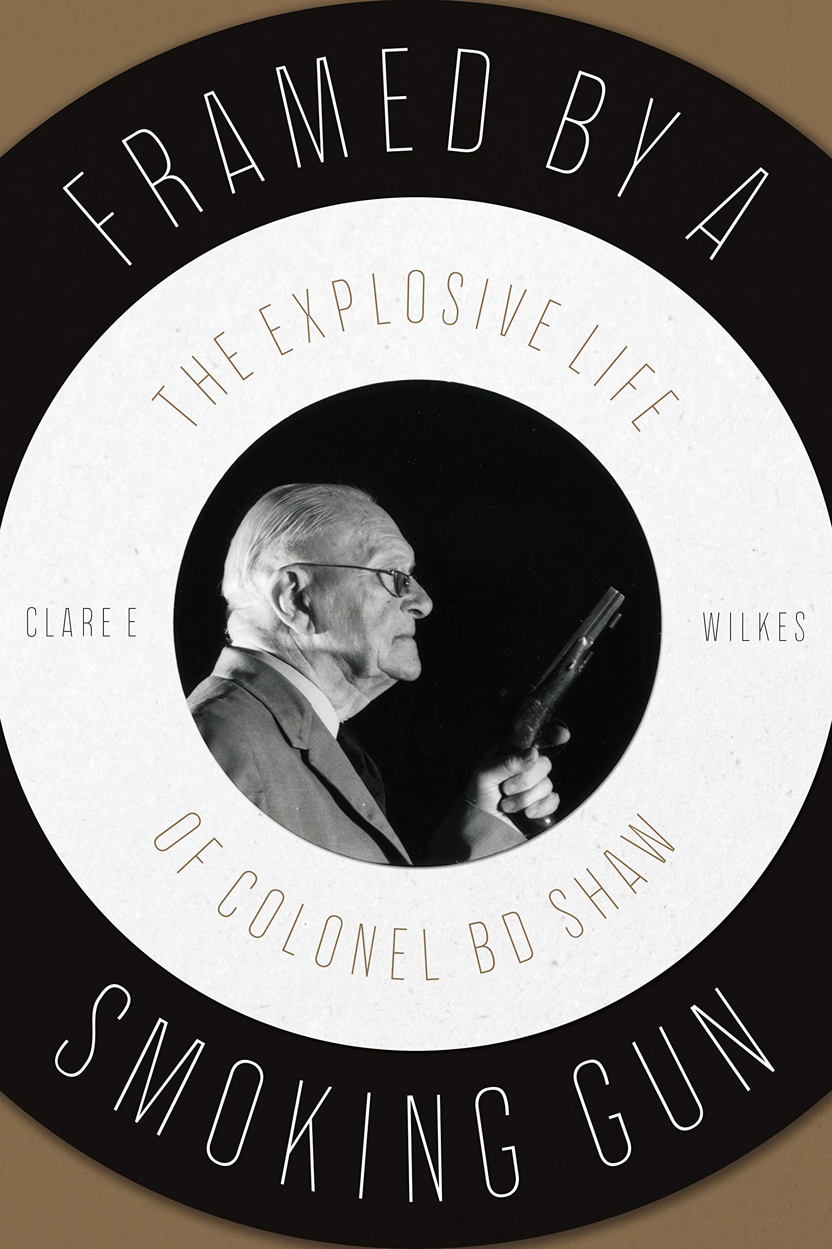 Framed by a Smoking Gun: The Explosive Life of Colonel B D Shaw Social Sciences