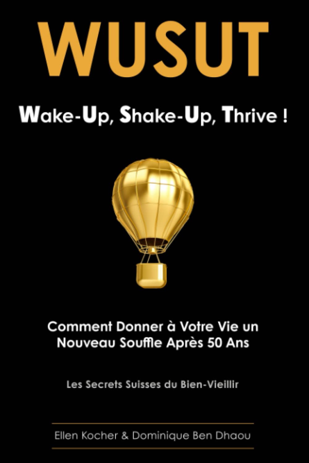 WUSUT Wake-Up, Shake-Up, Thrive !: Comment Donner à Votre Vie un Nouveau Souffle Après 50 Ans Les Secrets Suisses du Bien-Vieillir Psychology