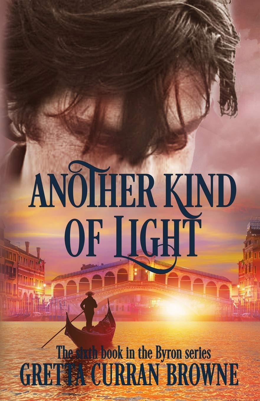 ANOTHER KIND OF LIGHT: A Biographical Novel (The Lord Byron Series, Band 6) Historical Fiction