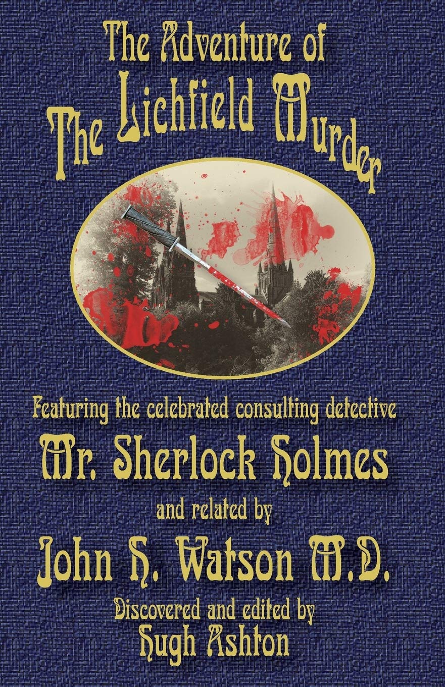The Adventure of the Lichfield Murder: Featuring the celebrated consulting detective Mr. Sherlock Holmes and related by John H. Watson M.D. Historical Fiction