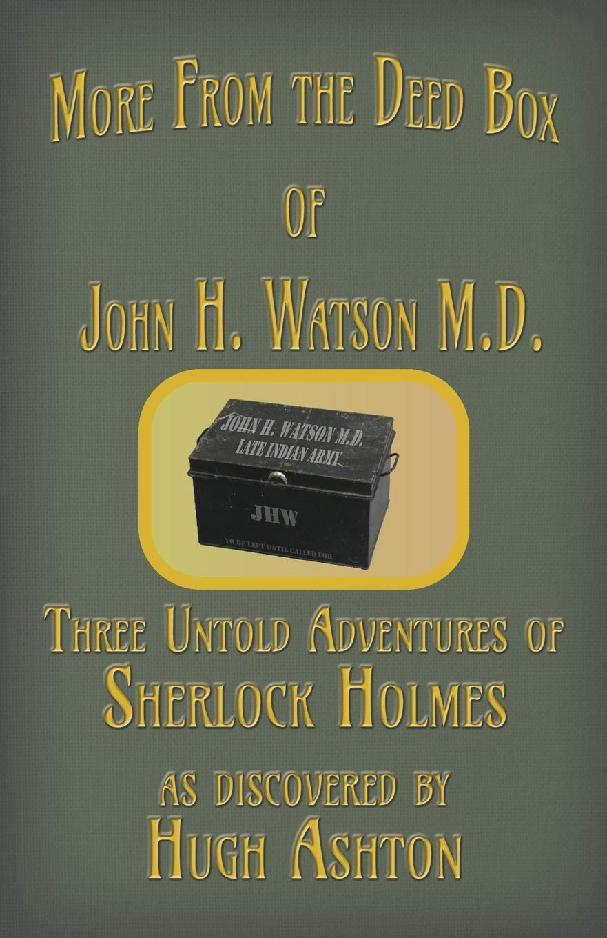 More from the Deed Box of John H. Watson M.D.: Three Untold Adventures of Sherlock Holmes Historical Fiction