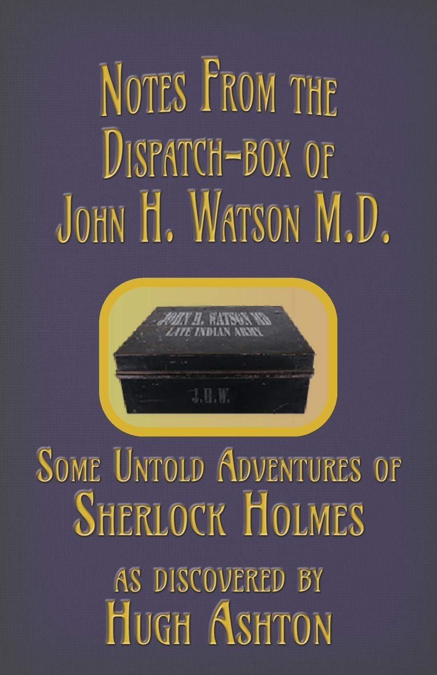 Notes from the Dispatch-Box of John H. Watson M.D.: Some Untold Adventures of Sherlock Holmes Historical Fiction