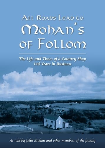 All Roads Lead to Mohan's of Follom: The Life and times of a Country Shop 140 years in Business Leisure, Home & Garden