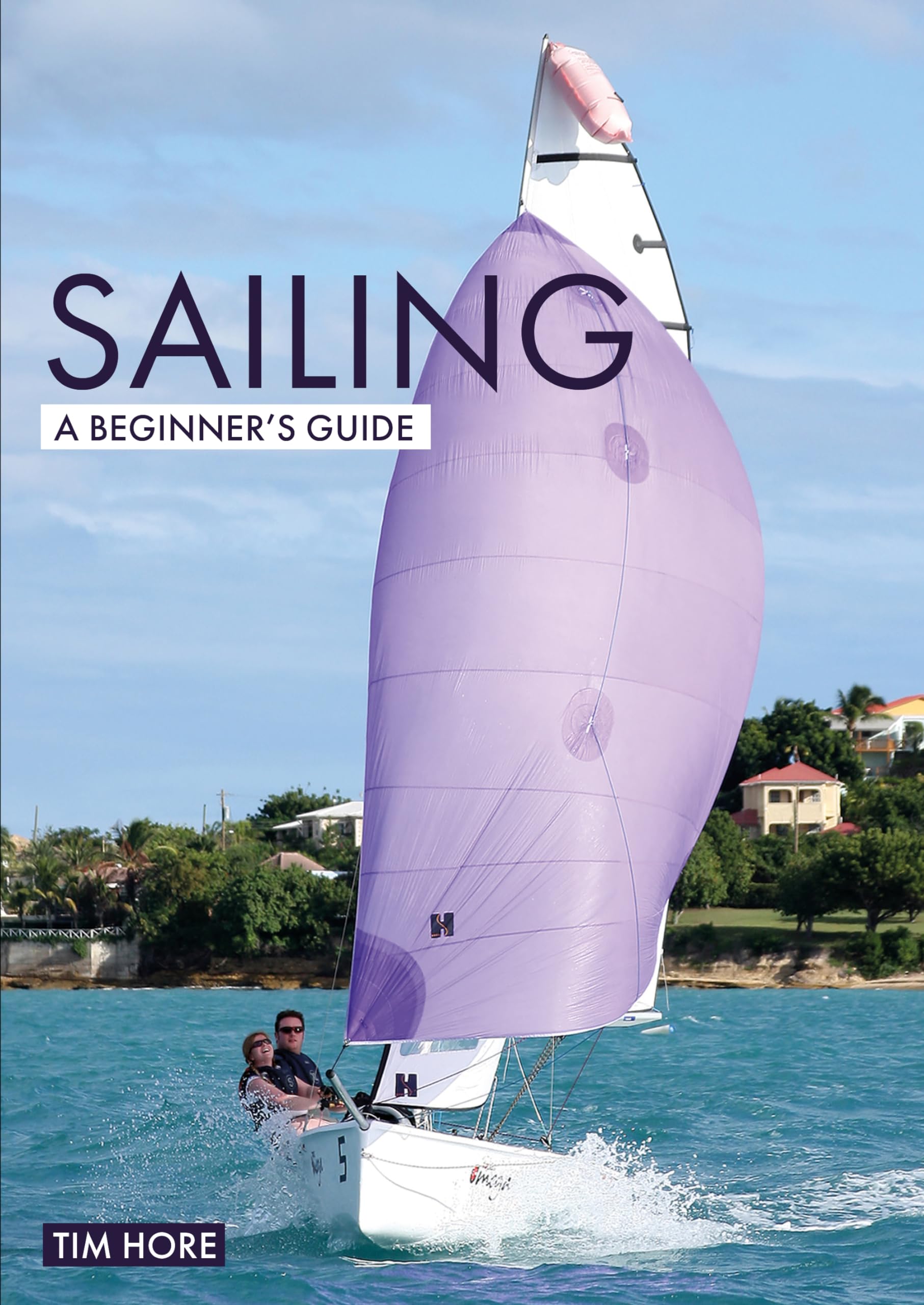 Sailing: A Beginner's Guide: The Simplest Way to Learn to Sail (Beginner's Guides) Leisure & Fun