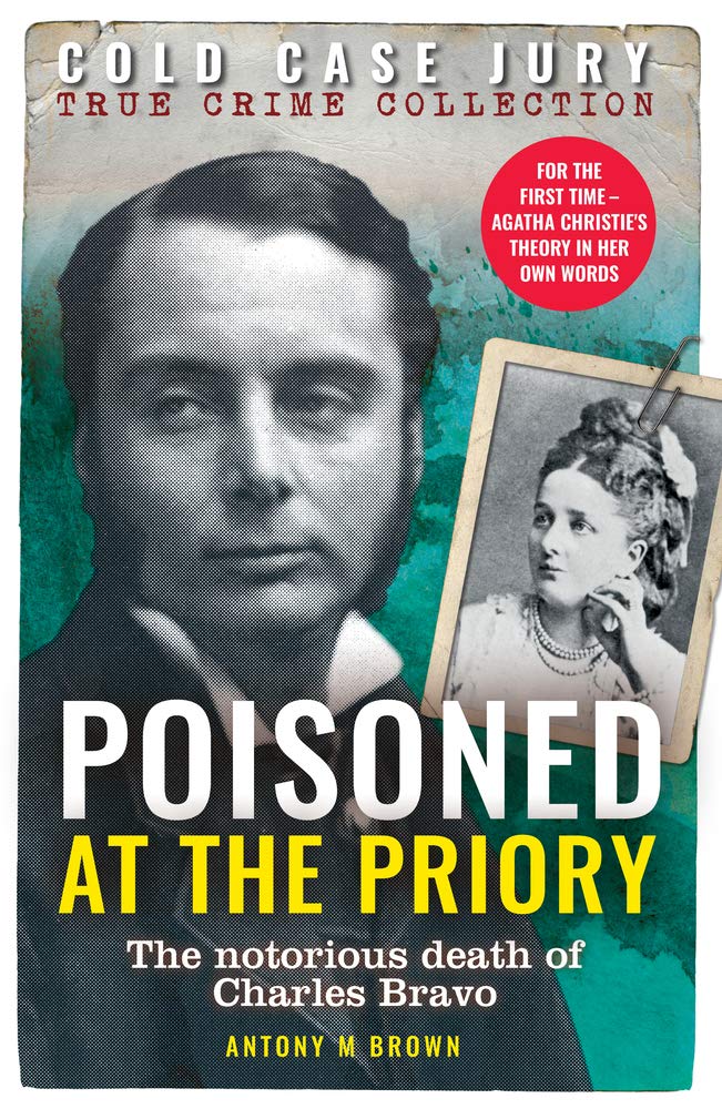 Poisoned at the Priory: The death of Charles Bravo, featuring Agatha Christie's theory (Cold Case Jury: True Crime Collection, 4, Band 4) Politics & Society