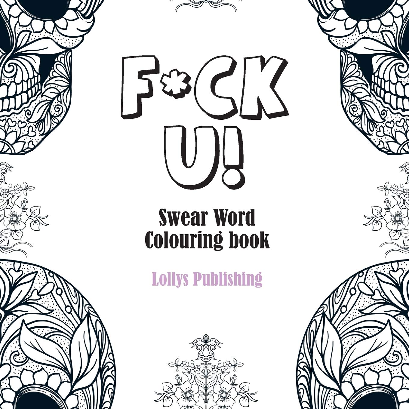 F*CK U: Swear Word Colouring Book / A Motivating Swear Word Coloring Book for Adults Business, Finance & Career