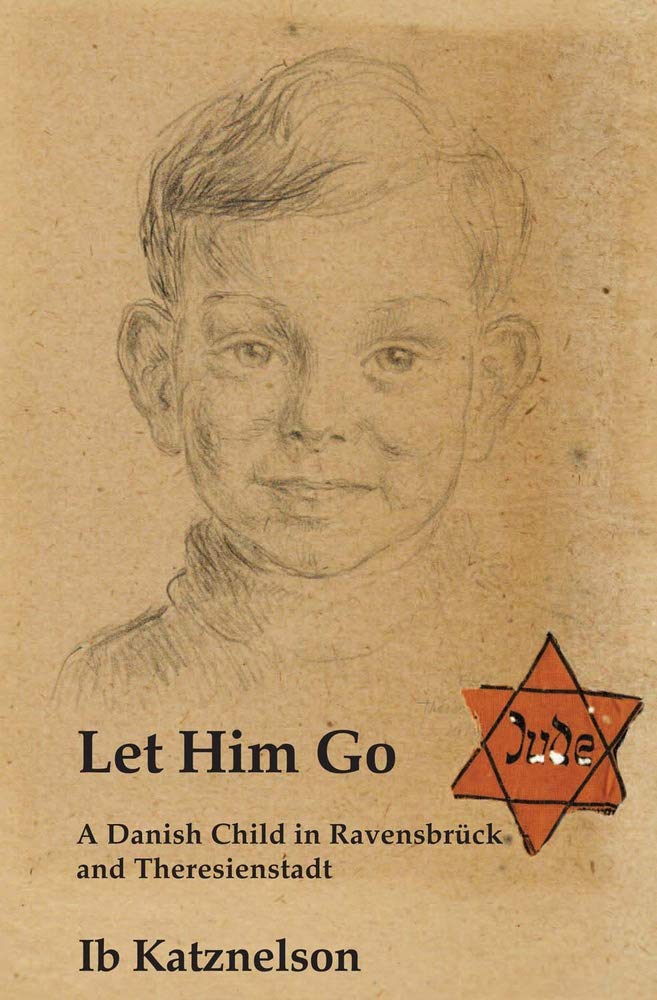 Let Him Go: A Danish Child in Ravensbruck and Theresienstadt: A Danish Child in Ravensbrück and Theresienstadt Religion & Esotericism