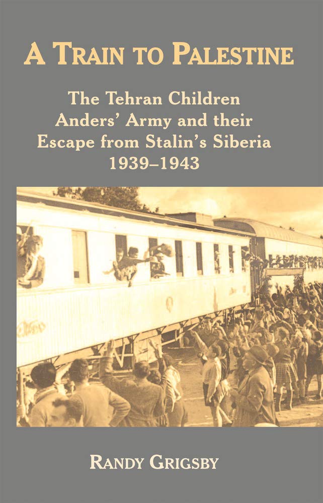 A Train to Palestine: The Tehran Children, Anders' Army and their Escape from Stalin's Siberia, 1939-1943 Religion & Esotericism
