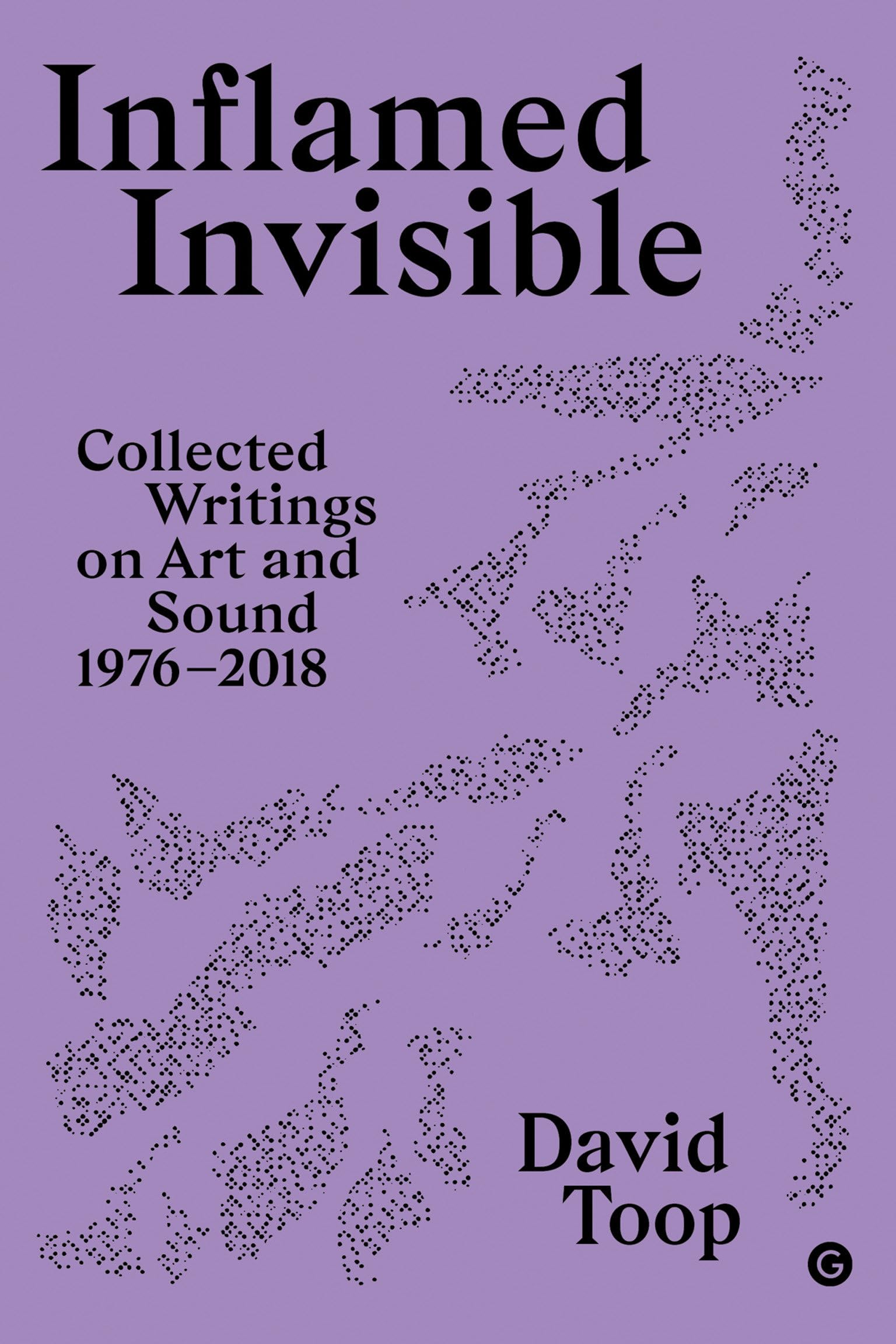 Inflamed Invisible: Collected Writings on Art and Sound, 1976-2018 book