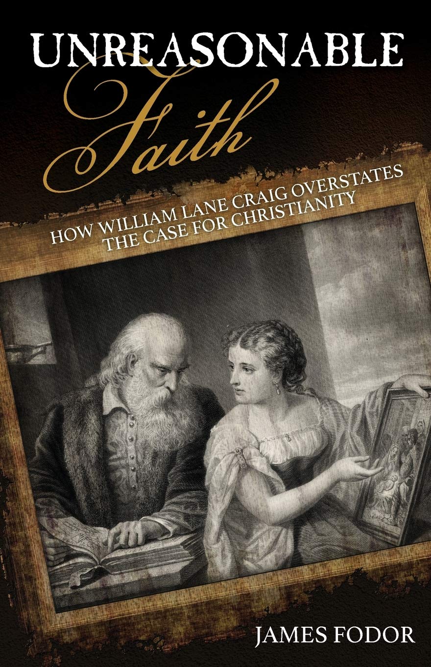 Unreasonable Faith: How William Lane Craig Overstates the Case for Christianity Philosophy