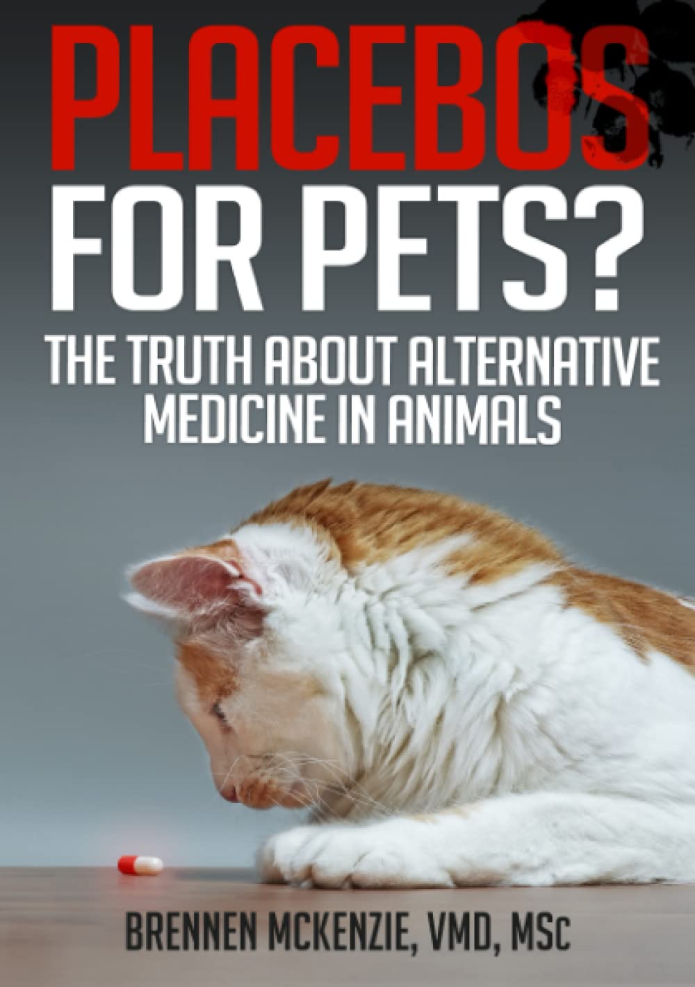 Placebos for Pets?: The Truth About Alternative Medicine in Animals. Medicine