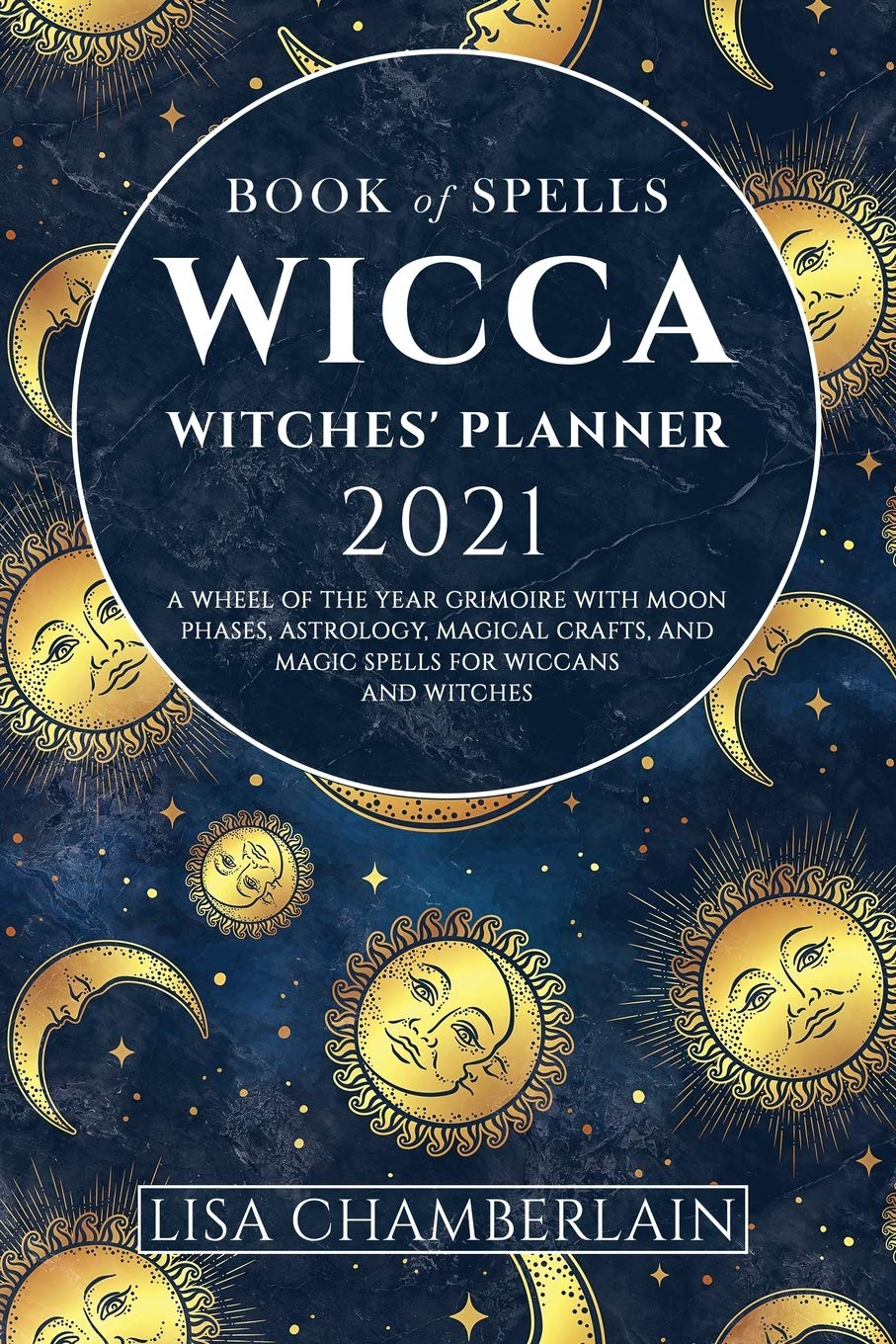 Wicca Book of Spells Witches' Planner 2021: A Wheel of the Year Grimoire with Moon Phases, Astrology, Magical Crafts, and Magic Spells for Wiccans and Witches (Wicca for Beginners Series) Religion & Esotericism