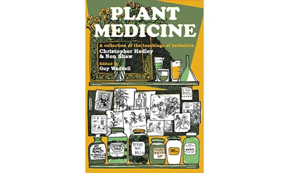 Plant Medicine: A Collection of the Teachings of Herbalists Christopher Hedley and Non Shaw Medicine