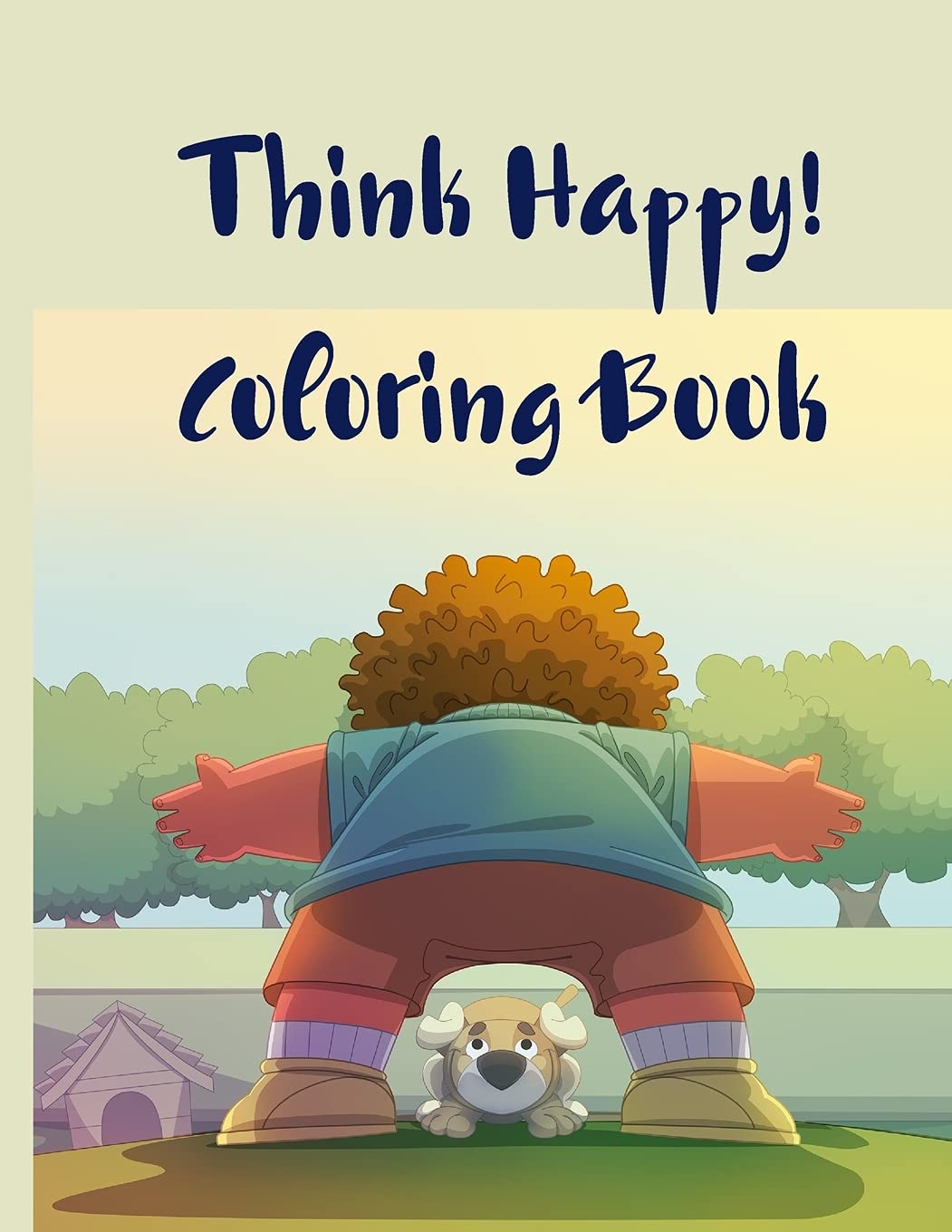 Think Happy! Coloring Book: Craft, Pattern, Color for Kids 61 Playful Art Activities with Robots, Number 1-10, Circus, Children and Mermaids for Kids Non-fiction