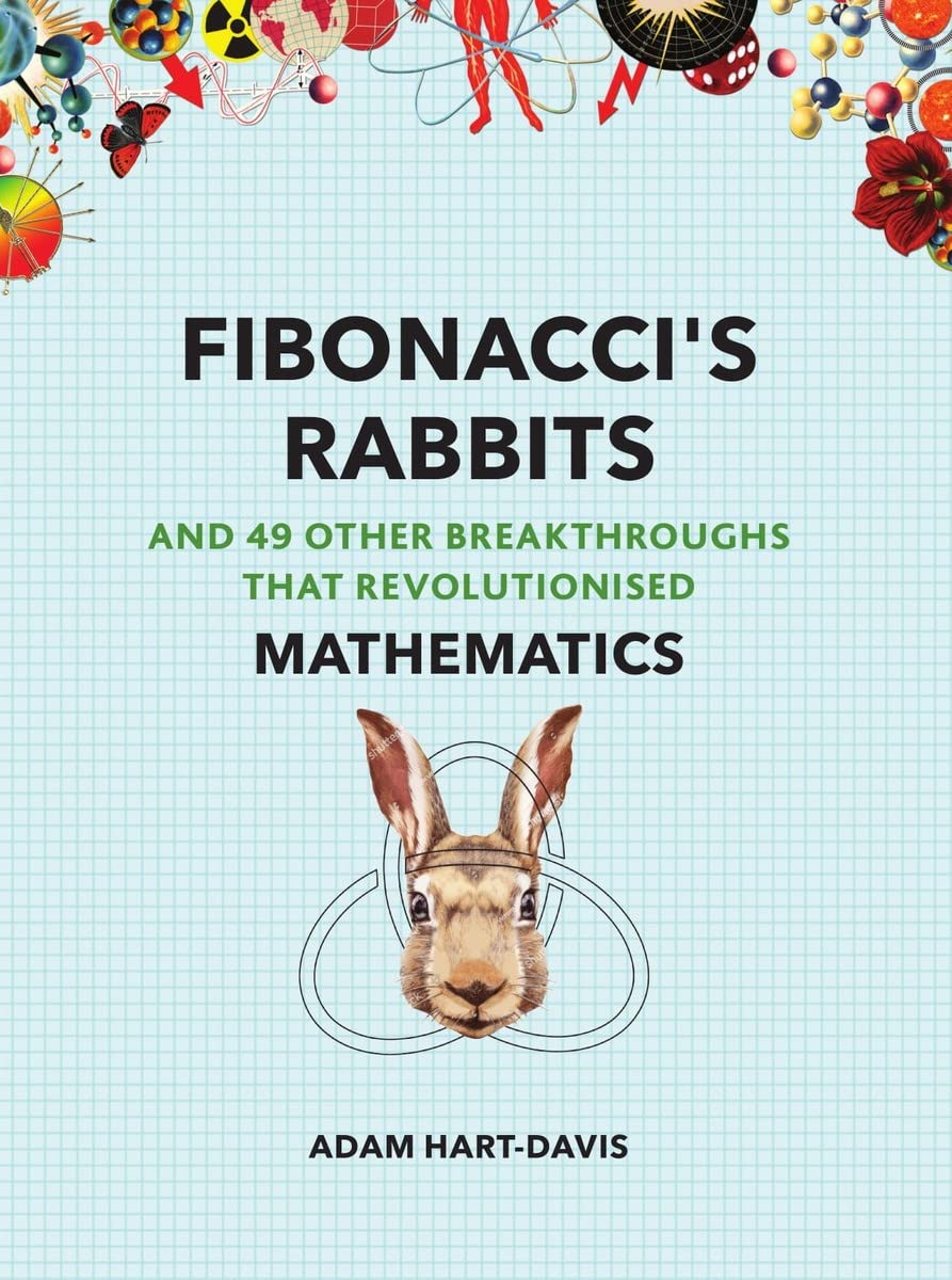 Fibonacci's Rabbits: And 49 Other Breakthroughs that Revolutionised Mathematics (Great Experiments) Reference Books