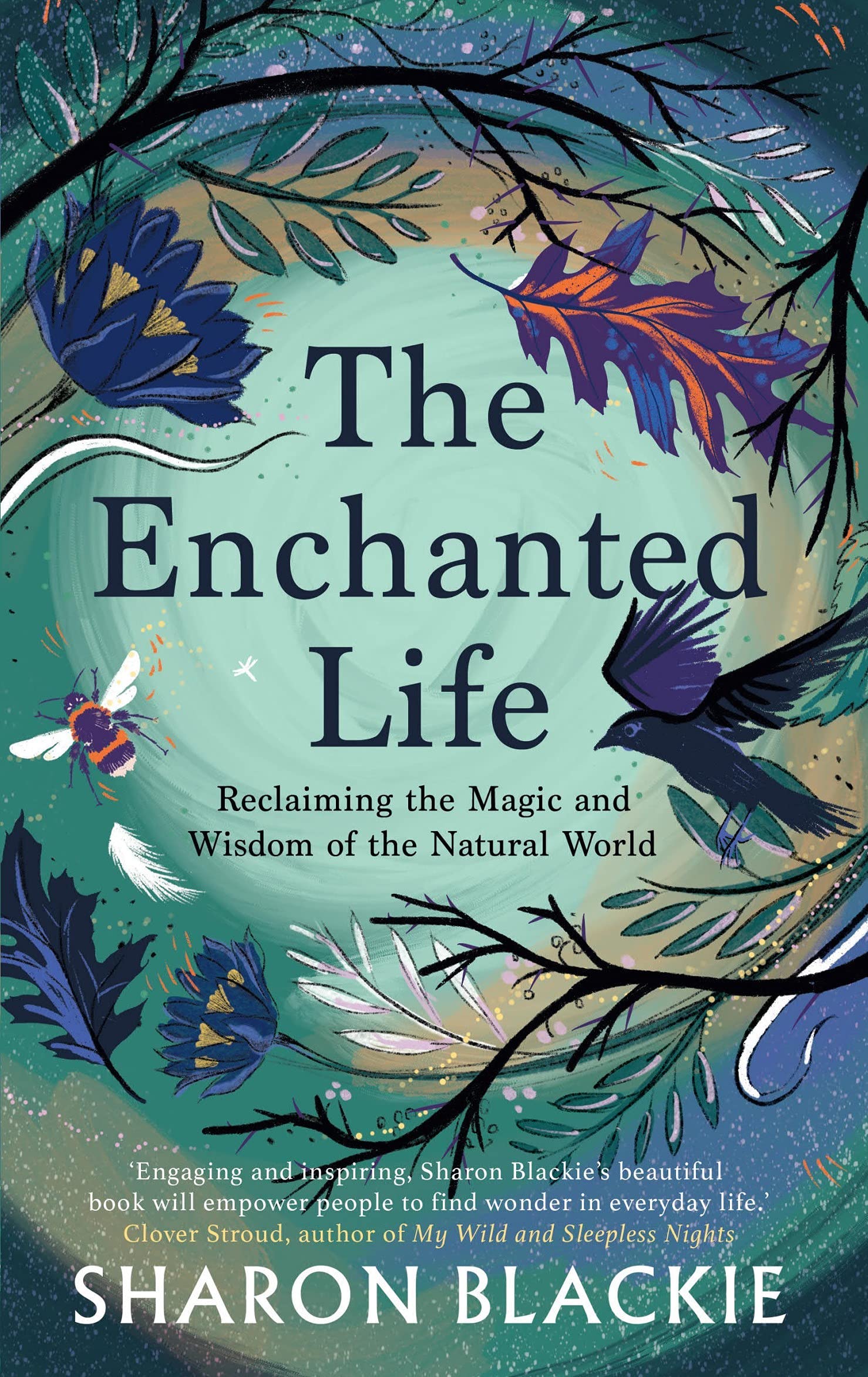 The Enchanted Life: Reclaiming the Magic and Wisdom of the Natural World Social Sciences