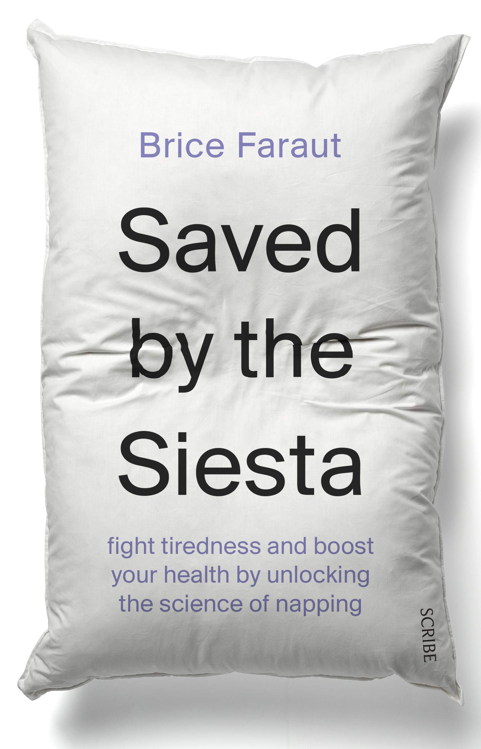 Saved by the Siesta: fight tiredness and boost your health by unlocking the science of napping Medicine