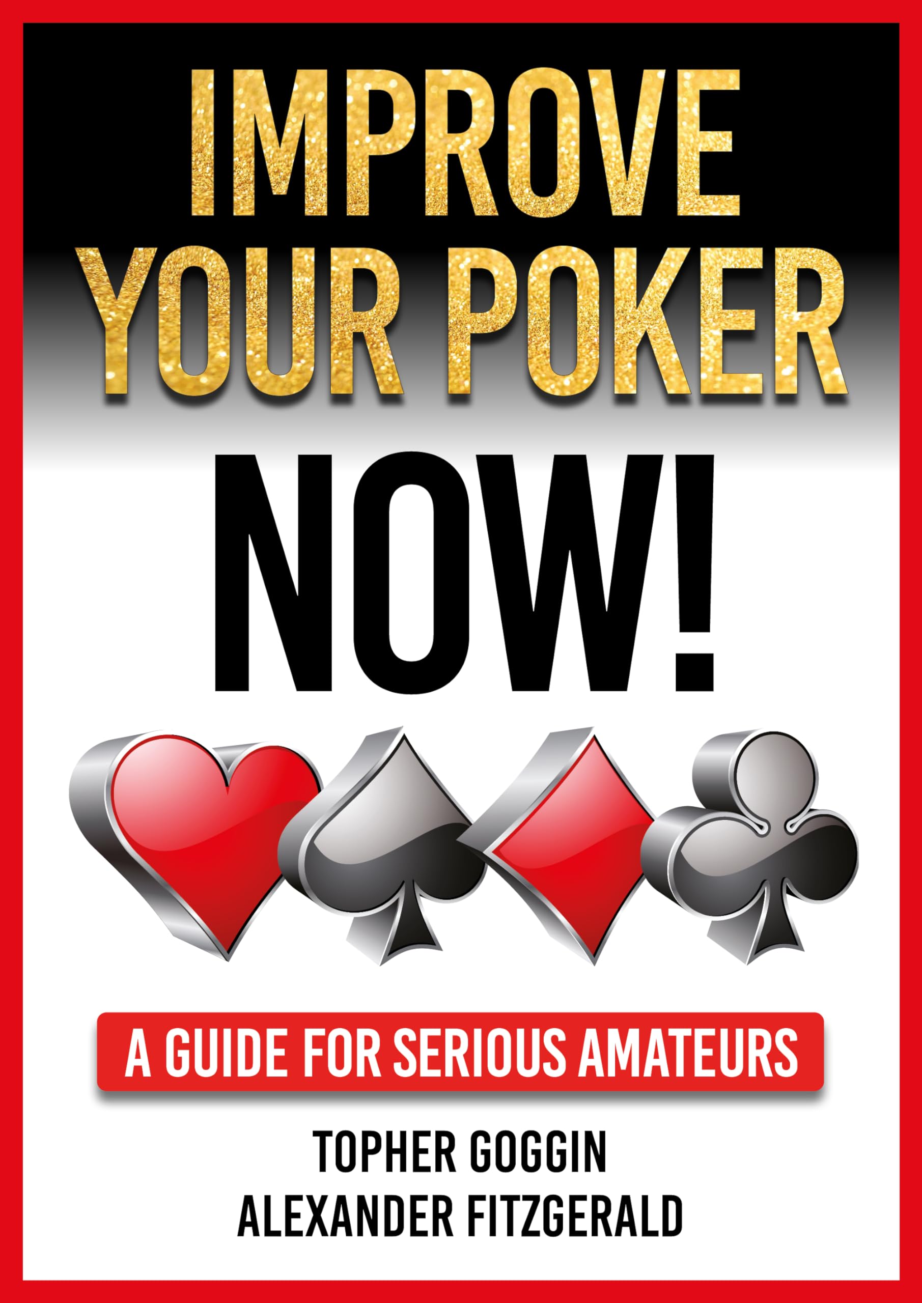 Improve Your Poker Now!: A Guide for Serious Amateurs Leisure & Fun