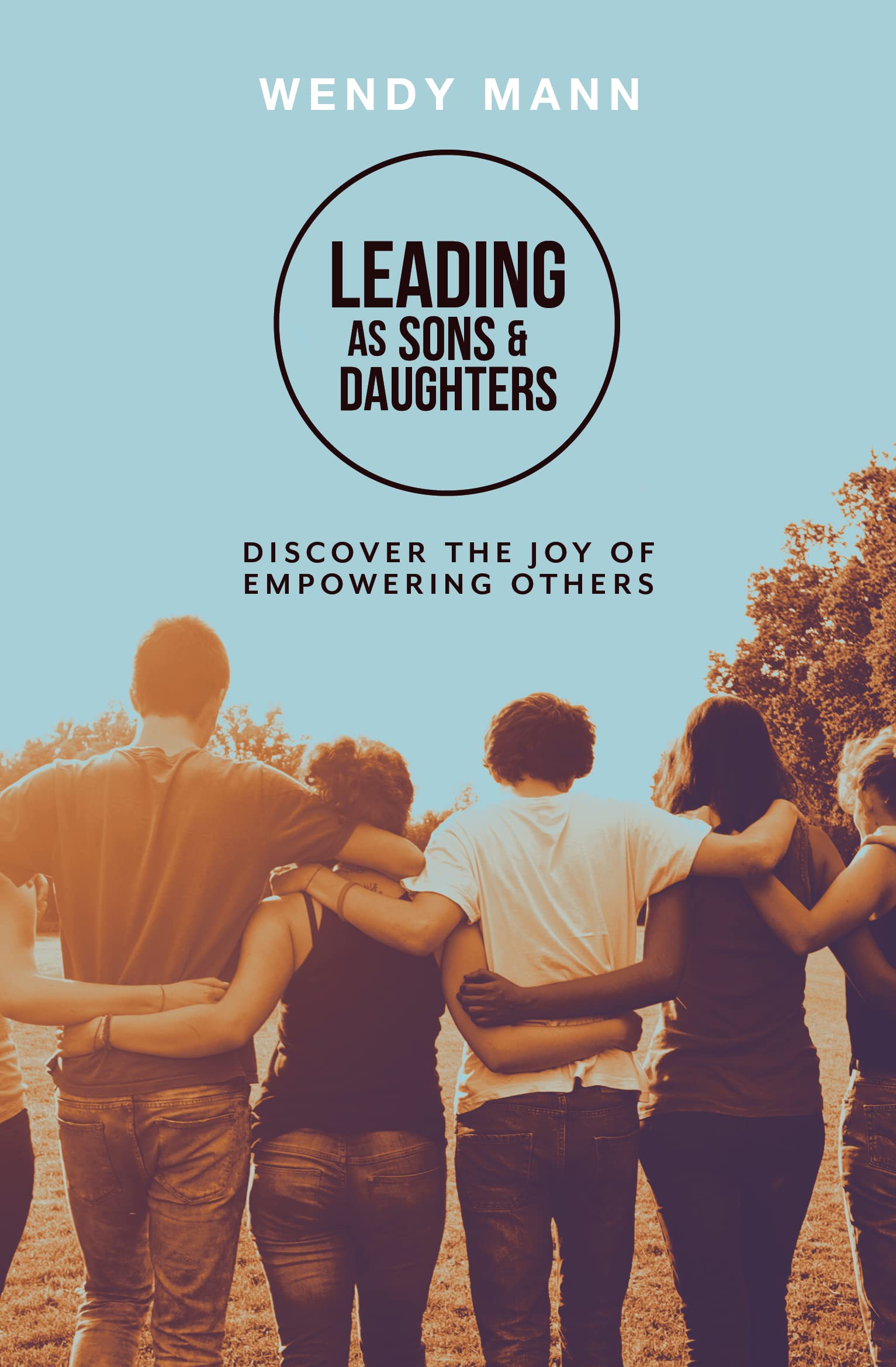 Leading As Sons and Daughters: Discover the Joy of Empowering Others Religion & Esotericism