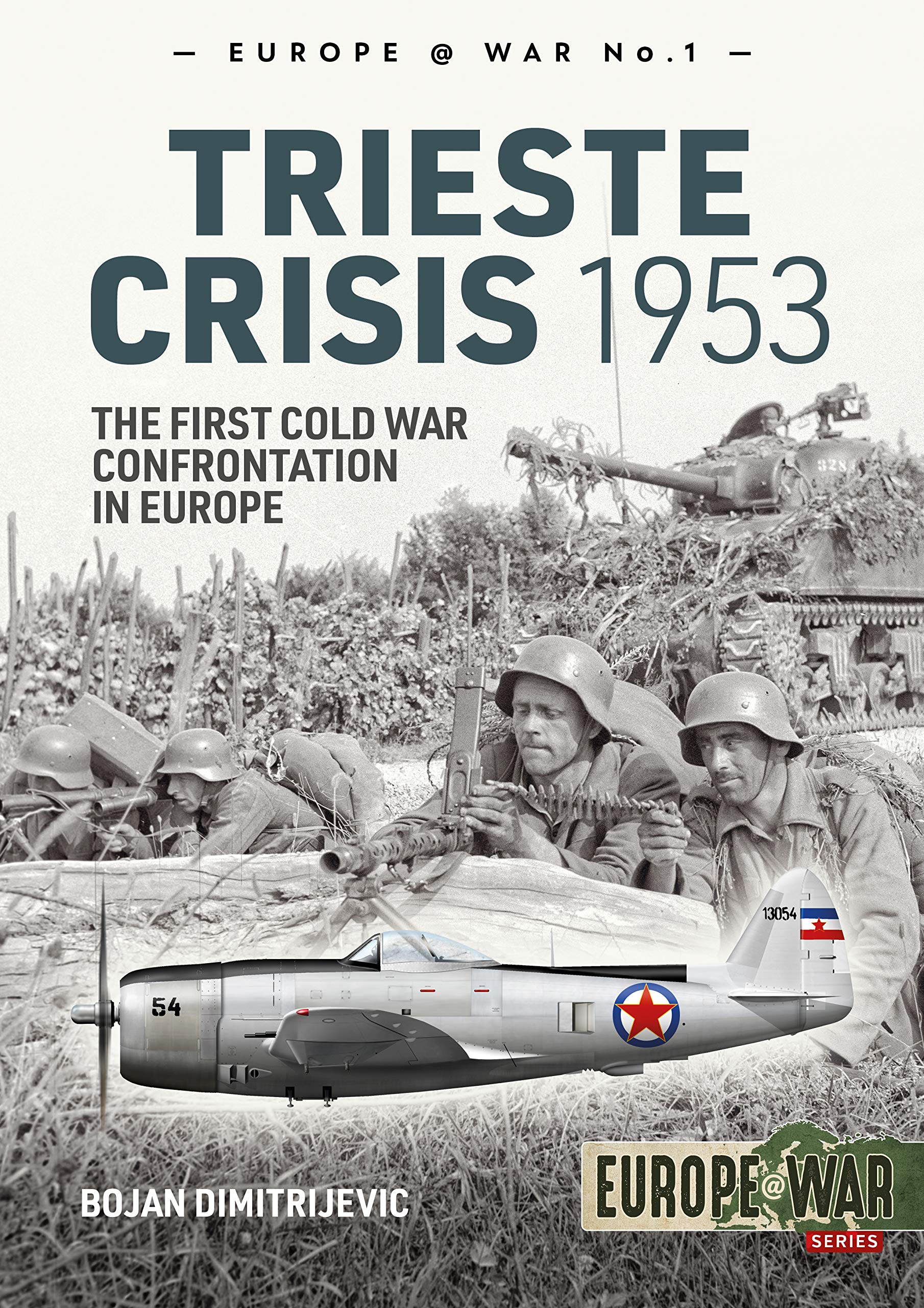 The Trieste Crisis 1953: The First Cold War Confrontation in Europe (Europe@War, Band 1) Social Sciences