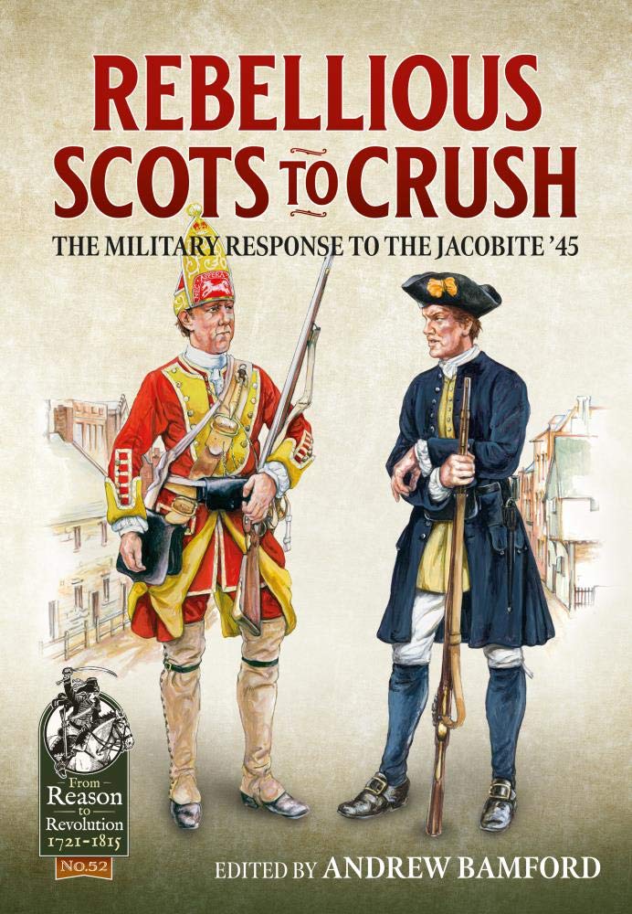 Rebellious Scots to Crush: The Military Response to the Jacobite '45 (From Reason to Revolution, 52, Band 52) Social Sciences