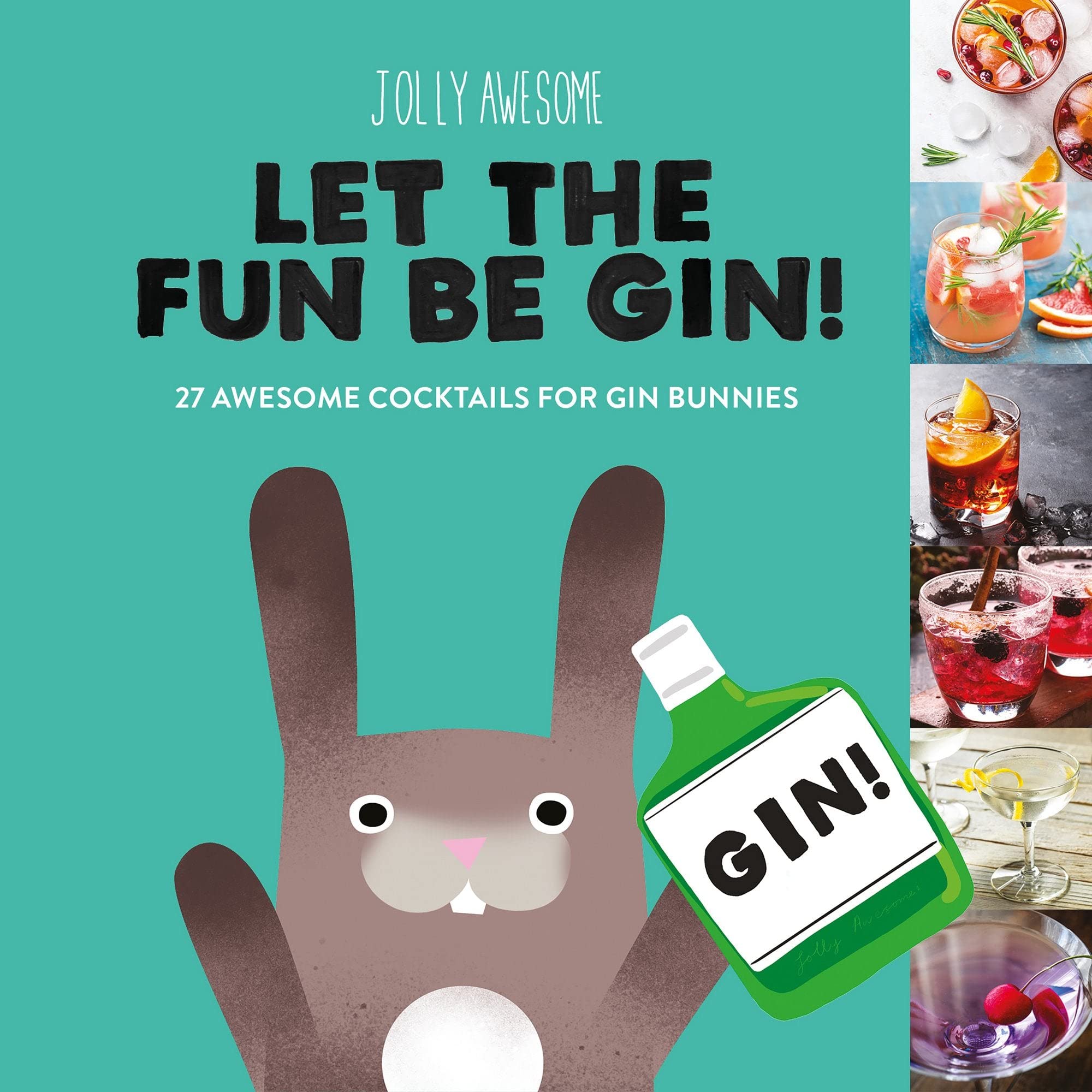 Let the Fun Be Gin!: 27 Awesome Cocktails for Gin Bunnies Leisure, Home & Garden